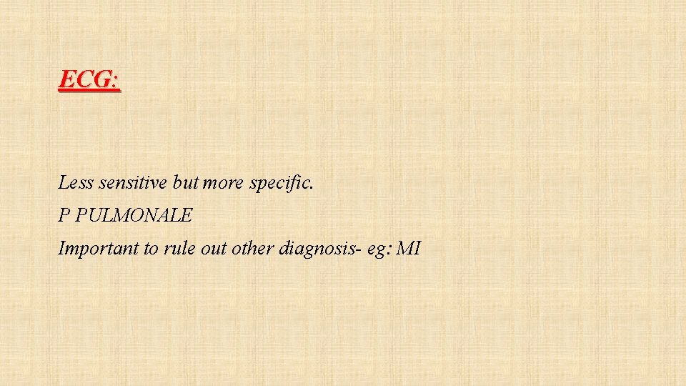 ECG: Less sensitive but more specific. P PULMONALE Important to rule out other diagnosis-