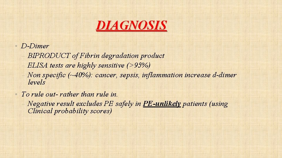 DIAGNOSIS • D-Dimer – BIPRODUCT of Fibrin degradation product – ELISA tests are highly