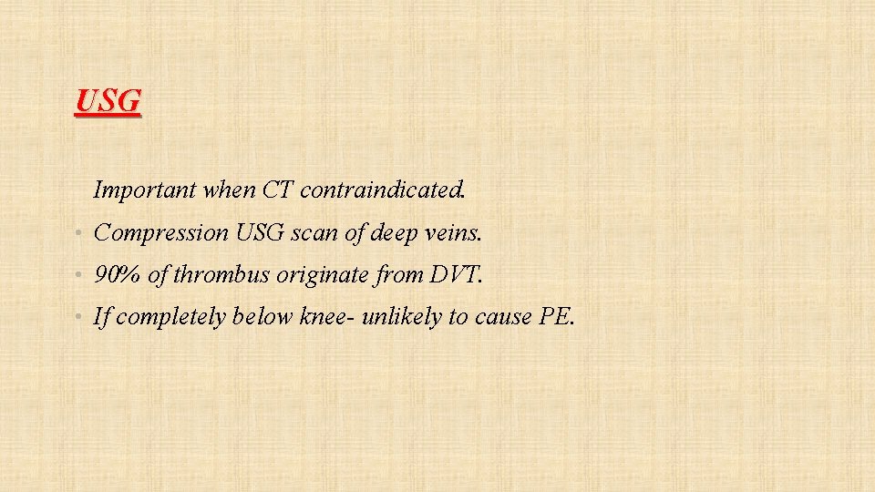 USG Important when CT contraindicated. • Compression USG scan of deep veins. • 90%