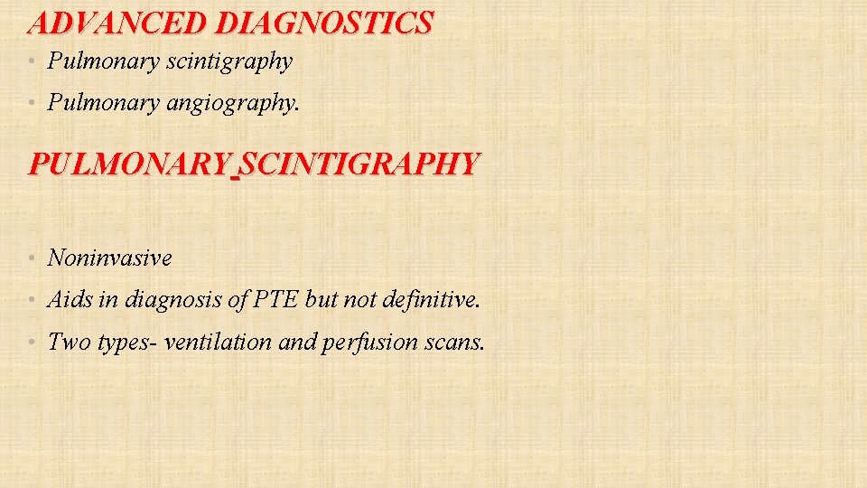 ADVANCED DIAGNOSTICS • Pulmonary scintigraphy • Pulmonary angiography. PULMONARY SCINTIGRAPHY • Noninvasive • Aids