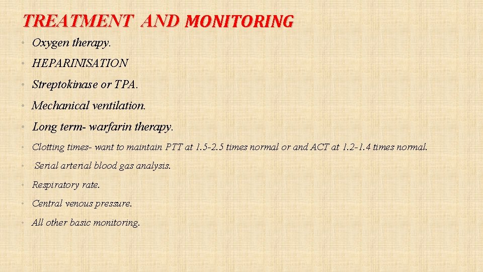 TREATMENT AND MONITORING • Oxygen therapy. • HEPARINISATION • Streptokinase or TPA. • Mechanical