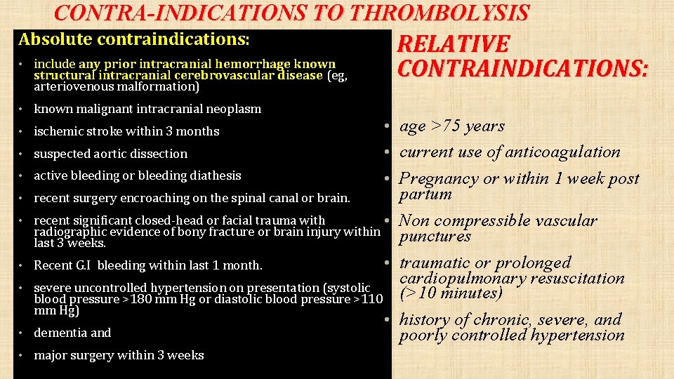 CONTRA-INDICATIONS TO THROMBOLYSIS Absolute contraindications: • include any prior intracranial hemorrhage known structural intracranial