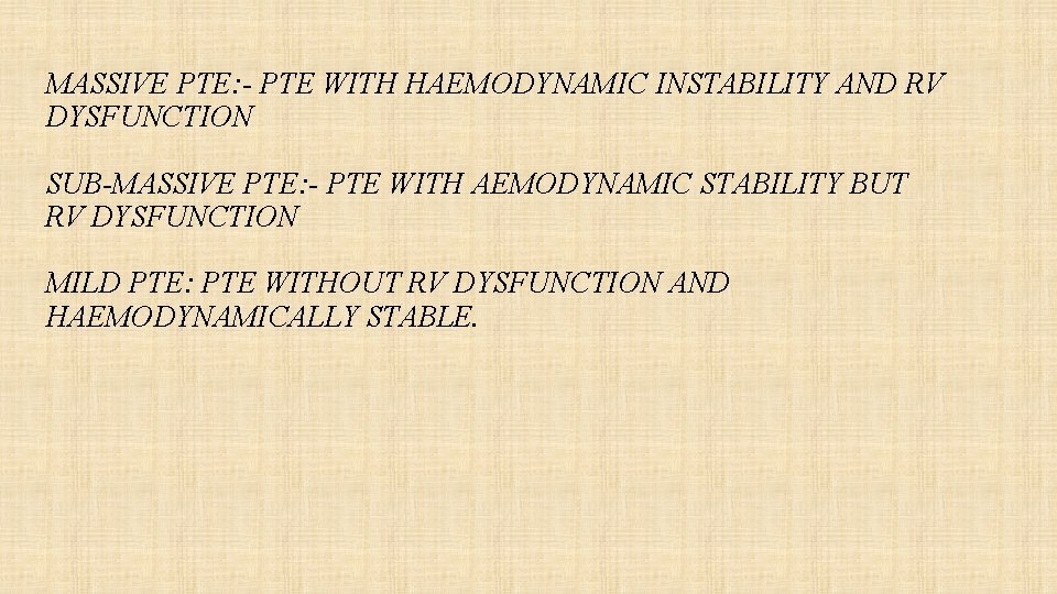 MASSIVE PTE: - PTE WITH HAEMODYNAMIC INSTABILITY AND RV DYSFUNCTION SUB-MASSIVE PTE: - PTE