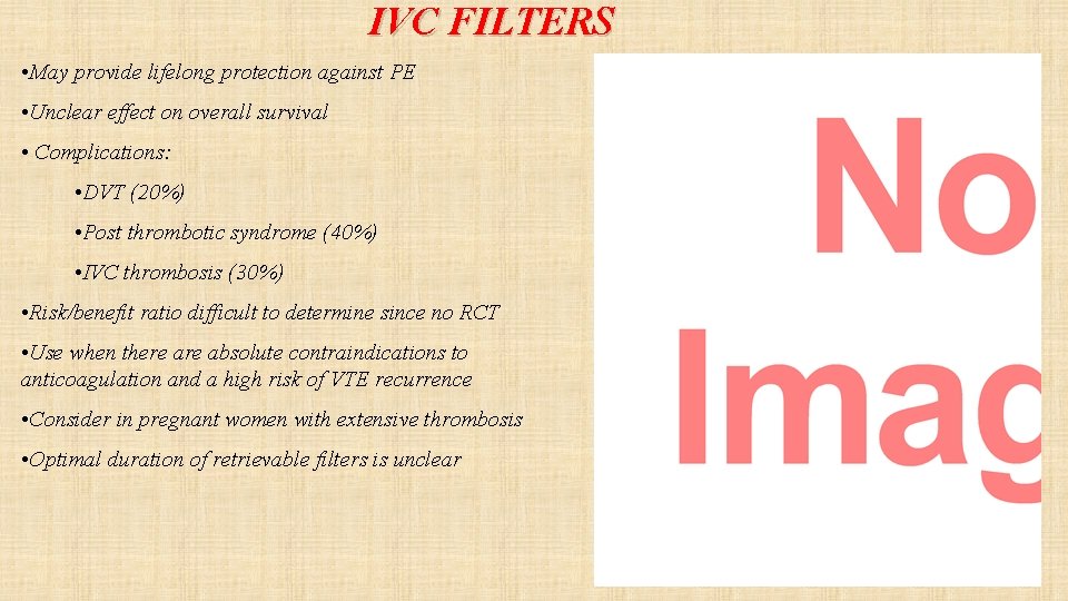 IVC FILTERS • May provide lifelong protection against PE • Unclear effect on overall