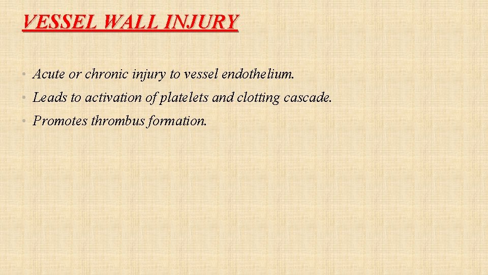 VESSEL WALL INJURY • Acute or chronic injury to vessel endothelium. • Leads to