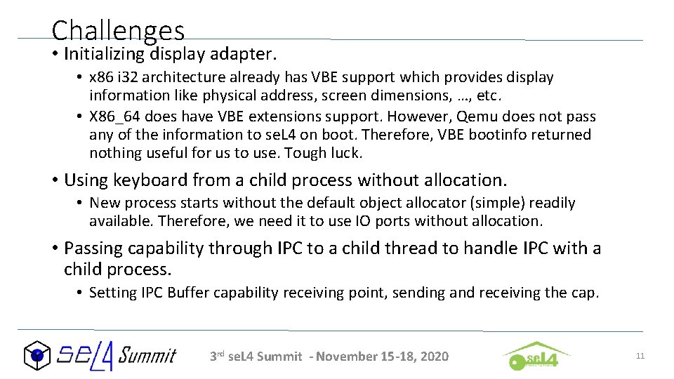 Challenges • Initializing display adapter. • x 86 i 32 architecture already has VBE
