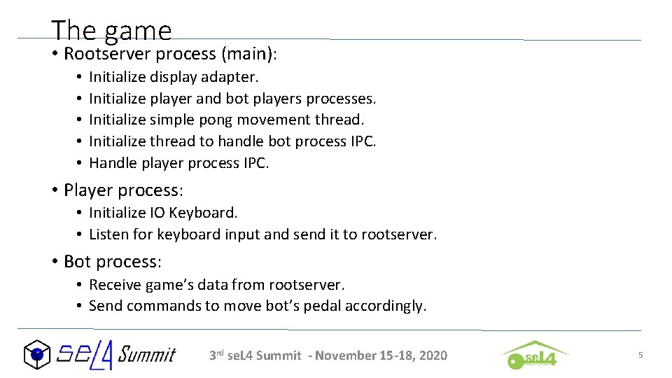 The game • Rootserver process (main): • • • Initialize display adapter. Initialize player