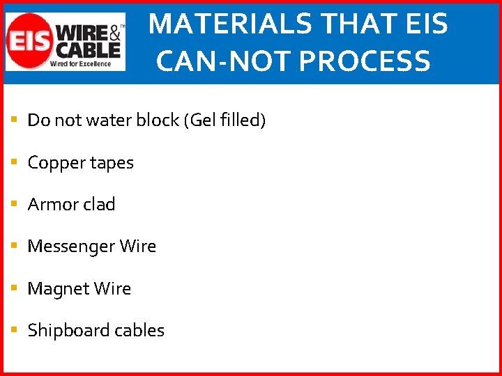 MATERIALS THAT EIS CAN-NOT PROCESS § Do not water block (Gel filled) § Copper