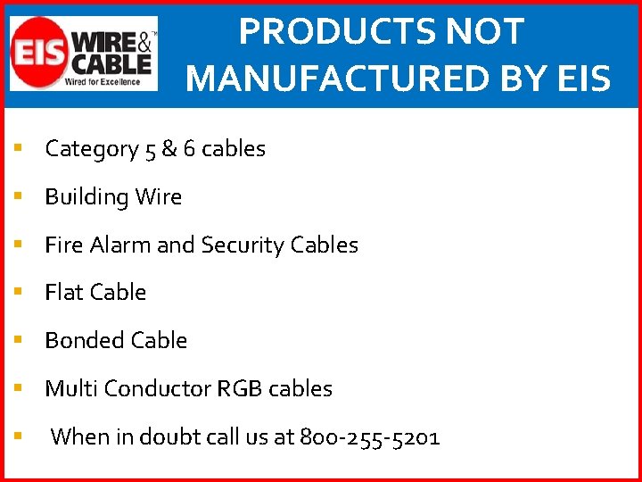 PRODUCTS NOT MANUFACTURED BY EIS § Category 5 & 6 cables § Building Wire