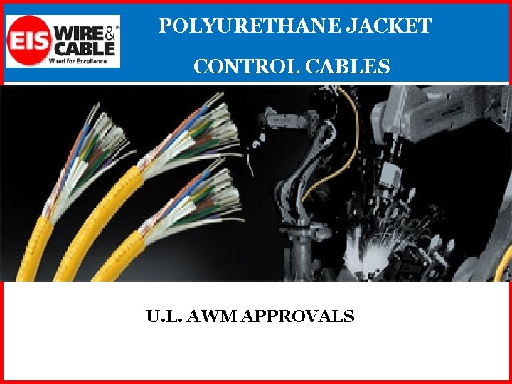 POLYURETHANE JACKET CONTROL CABLES U. L. AWM APPROVALS 