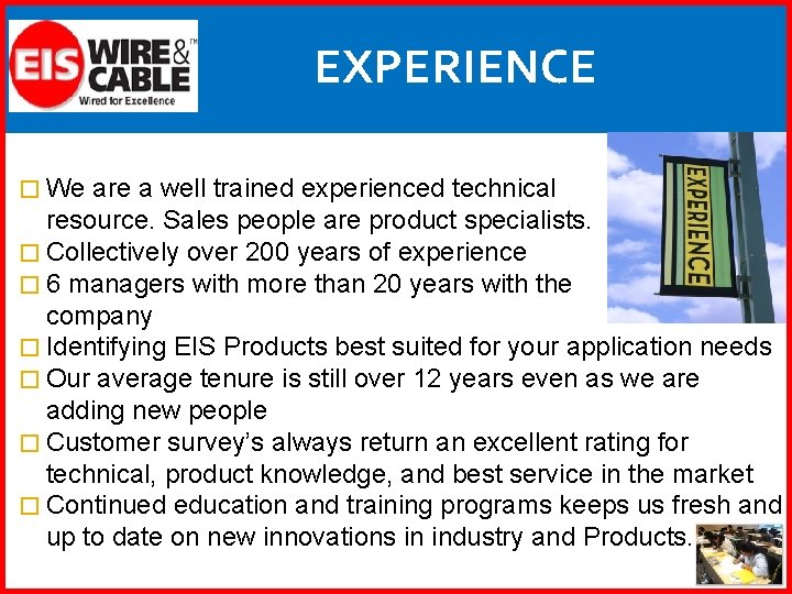 EXPERIENCE � We are a well trained experienced technical resource. Sales people are product