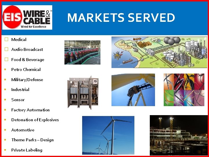 MARKETS SERVED � Medical � Audio Broadcast � Food & Beverage § Petro Chemical