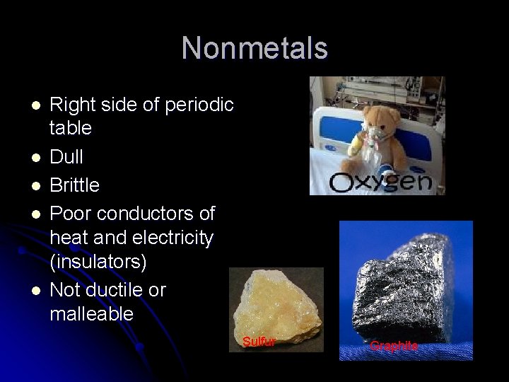 Nonmetals l l l Right side of periodic table Dull Brittle Poor conductors of