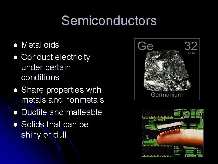 Semiconductors l l l Metalloids Conduct electricity under certain conditions Share properties with metals