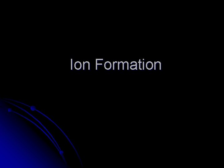 Ion Formation 