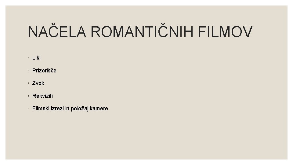 NAČELA ROMANTIČNIH FILMOV ◦ Liki ◦ Prizorišče ◦ Zvok ◦ Rekviziti ◦ Filmski izrezi