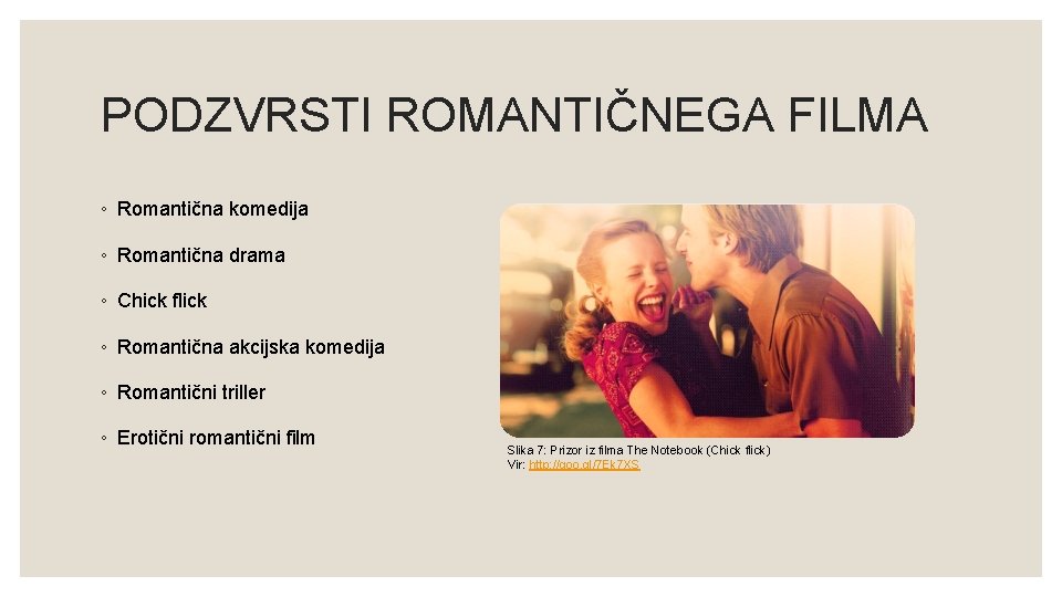 PODZVRSTI ROMANTIČNEGA FILMA ◦ Romantična komedija ◦ Romantična drama ◦ Chick flick ◦ Romantična