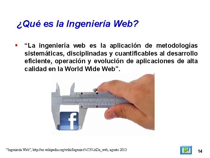 ¿Qué es la Ingeniería Web? “La ingeniería web es la aplicación de metodologías sistemáticas,
