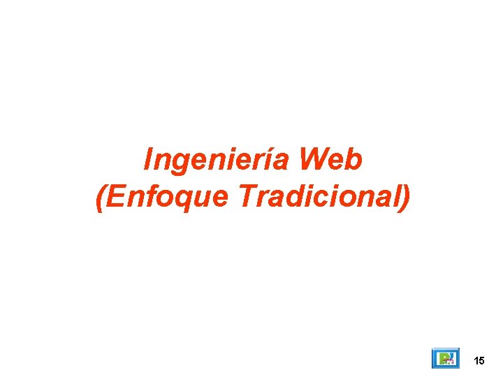 Ingeniería Web (Enfoque Tradicional) 15 