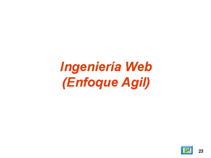 Ingeniería Web (Enfoque Agil) 23 