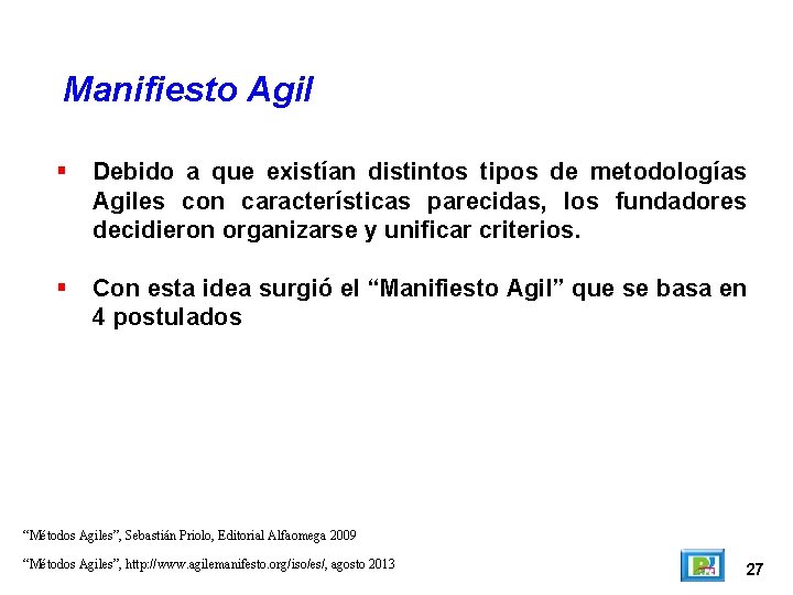 Manifiesto Agil Debido a que existían distintos tipos de metodologías Agiles con características parecidas,