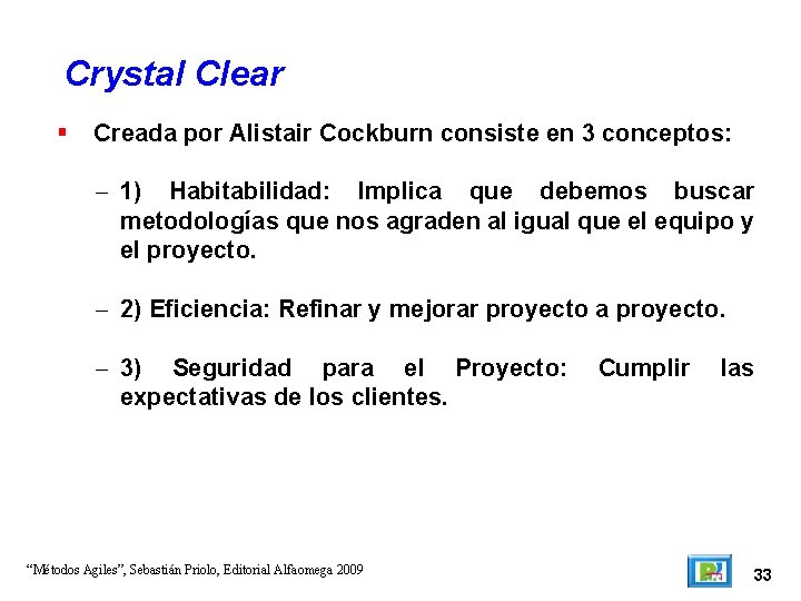 Crystal Clear Creada por Alistair Cockburn consiste en 3 conceptos: – 1) Habitabilidad: Implica