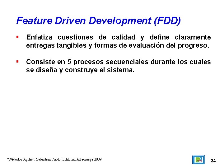 Feature Driven Development (FDD) Enfatiza cuestiones de calidad y define claramente entregas tangibles y