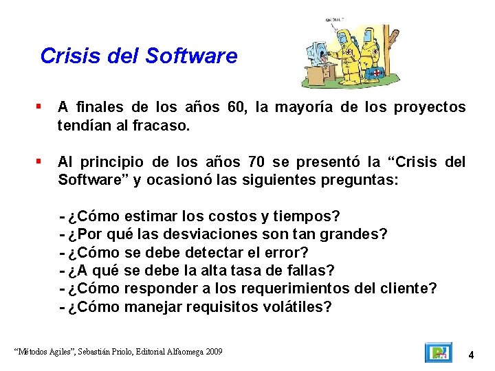 Crisis del Software A finales de los años 60, la mayoría de los proyectos