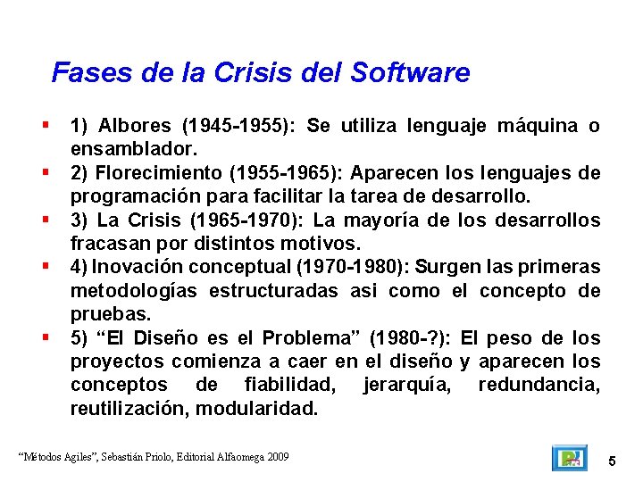 Fases de la Crisis del Software 1) Albores (1945 -1955): Se utiliza lenguaje máquina