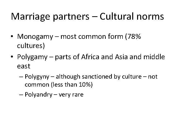 Marriage partners – Cultural norms • Monogamy – most common form (78% cultures) •