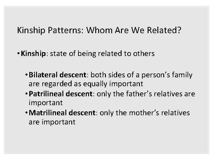 Kinship Patterns: Whom Are We Related? • Kinship: state of being related to others