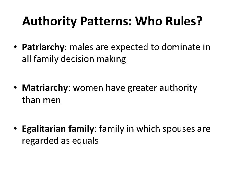 Authority Patterns: Who Rules? • Patriarchy: males are expected to dominate in all family