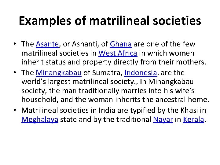 Examples of matrilineal societies • The Asante, or Ashanti, of Ghana are one of