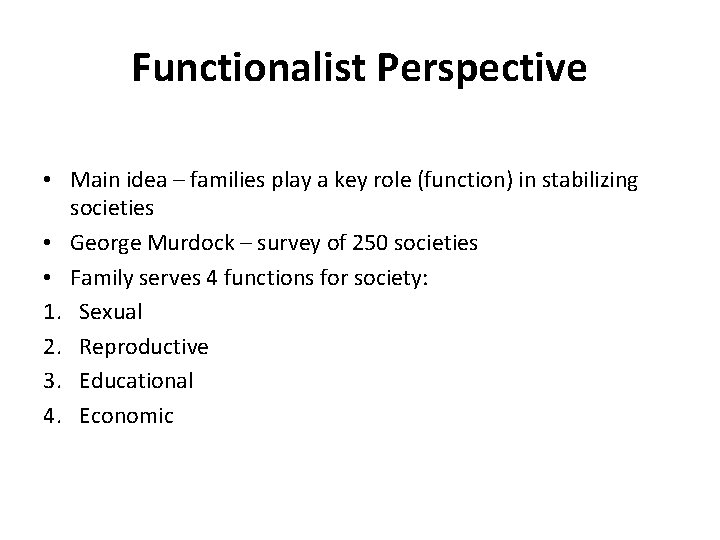 Functionalist Perspective • Main idea – families play a key role (function) in stabilizing