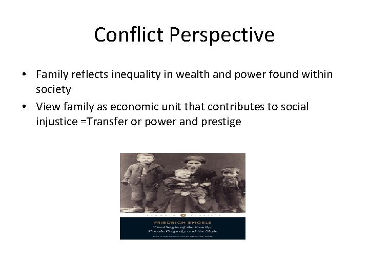 Conflict Perspective • Family reflects inequality in wealth and power found within society •
