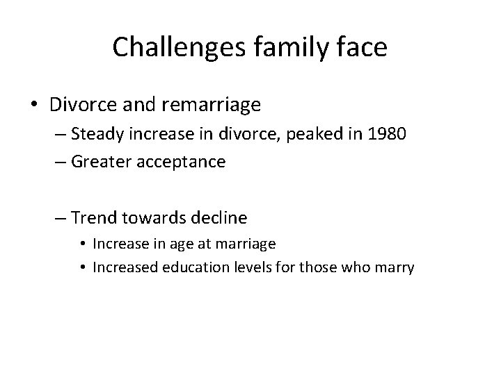Challenges family face • Divorce and remarriage – Steady increase in divorce, peaked in