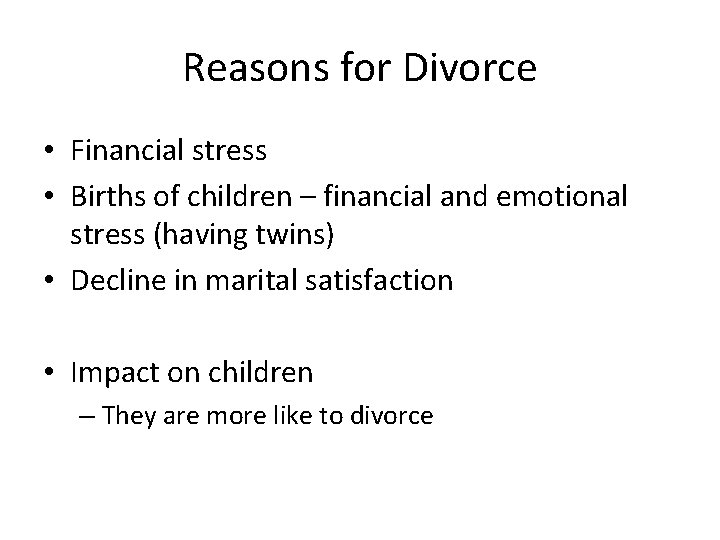 Reasons for Divorce • Financial stress • Births of children – financial and emotional