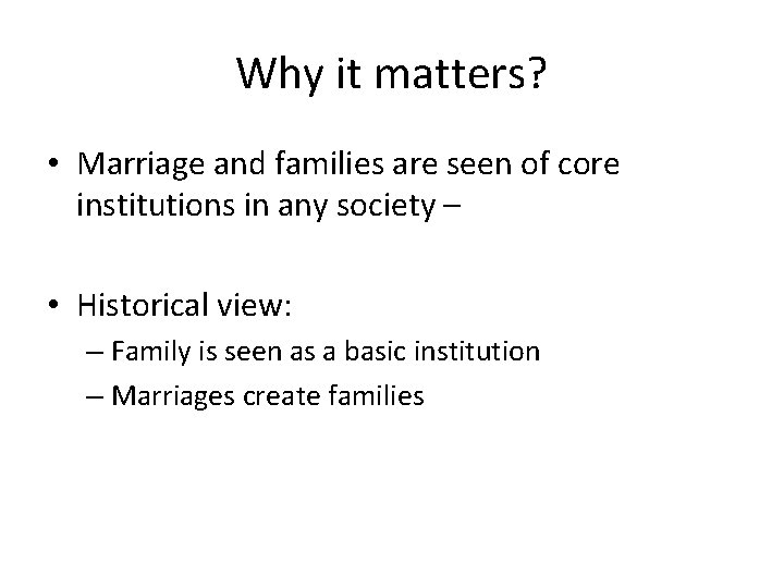 Why it matters? • Marriage and families are seen of core institutions in any