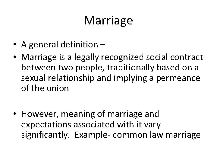 Marriage • A general definition – • Marriage is a legally recognized social contract