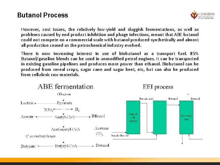 Butanol Process However, cost issues, the relatively low-yield and sluggish fermentations, as well as