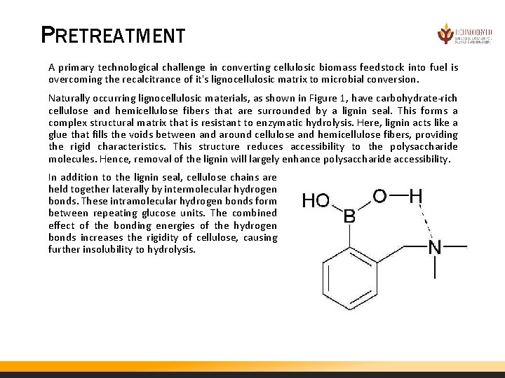 PRETREATMENT A primary technological challenge in converting cellulosic biomass feedstock into fuel is overcoming