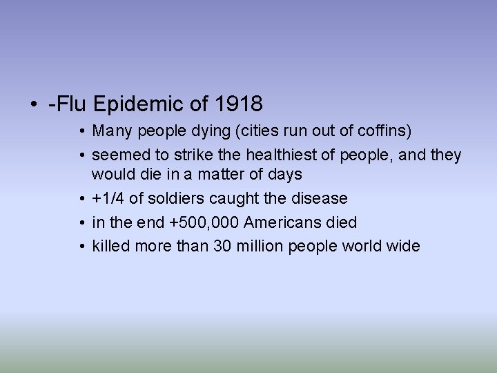  • -Flu Epidemic of 1918 • Many people dying (cities run out of