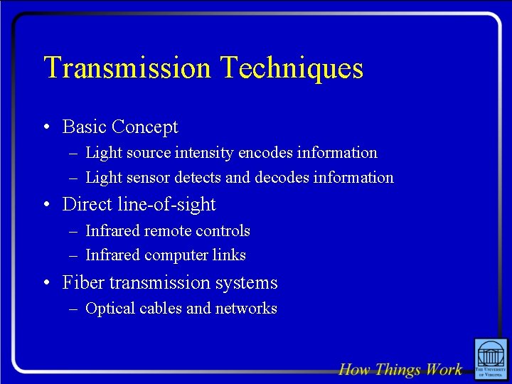 Transmission Techniques • Basic Concept – Light source intensity encodes information – Light sensor