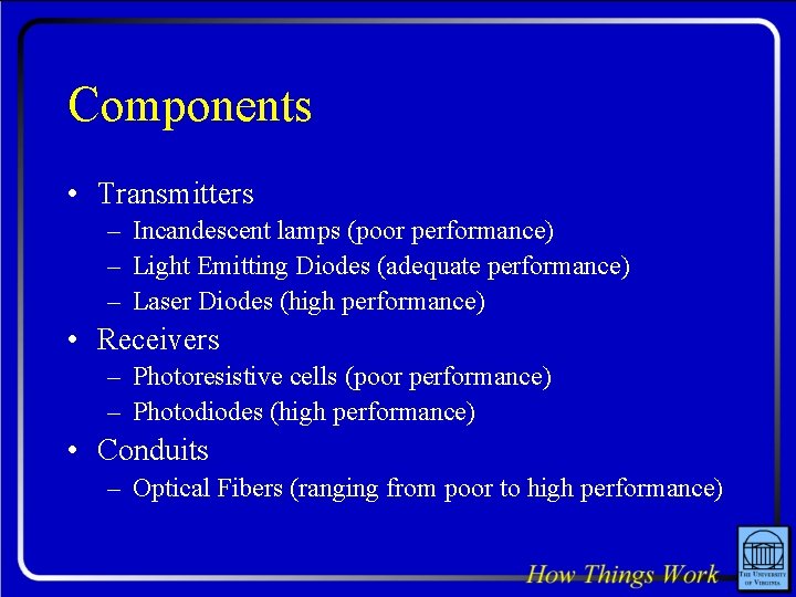 Components • Transmitters – Incandescent lamps (poor performance) – Light Emitting Diodes (adequate performance)