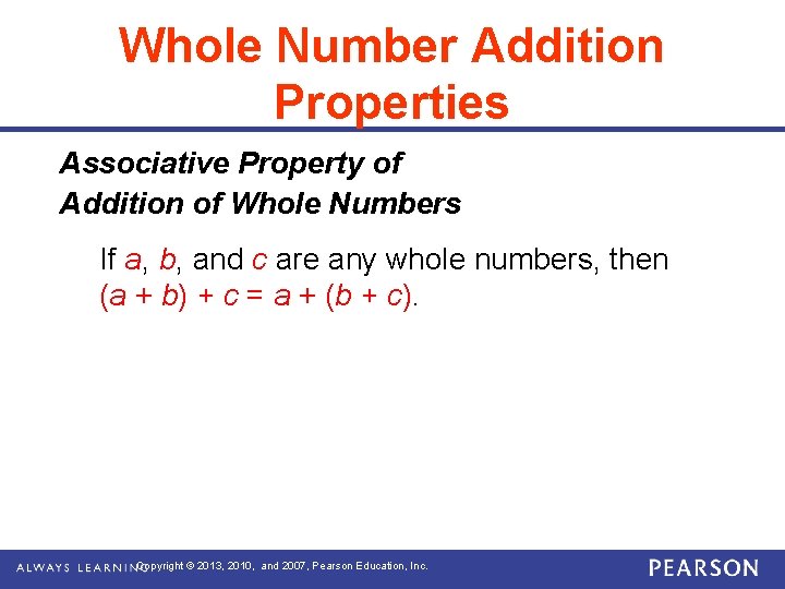 Whole Number Addition Properties Associative Property of Addition of Whole Numbers If a, b,