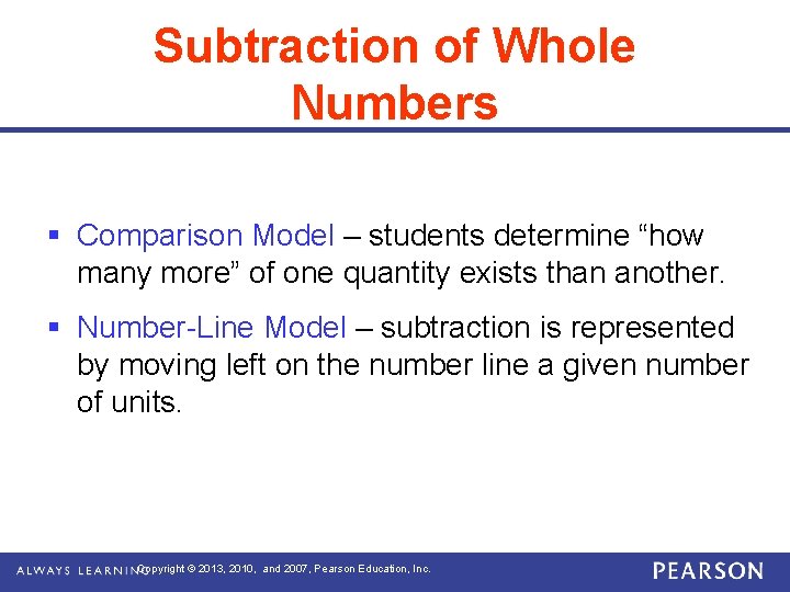 Subtraction of Whole Numbers § Comparison Model – students determine “how many more” of