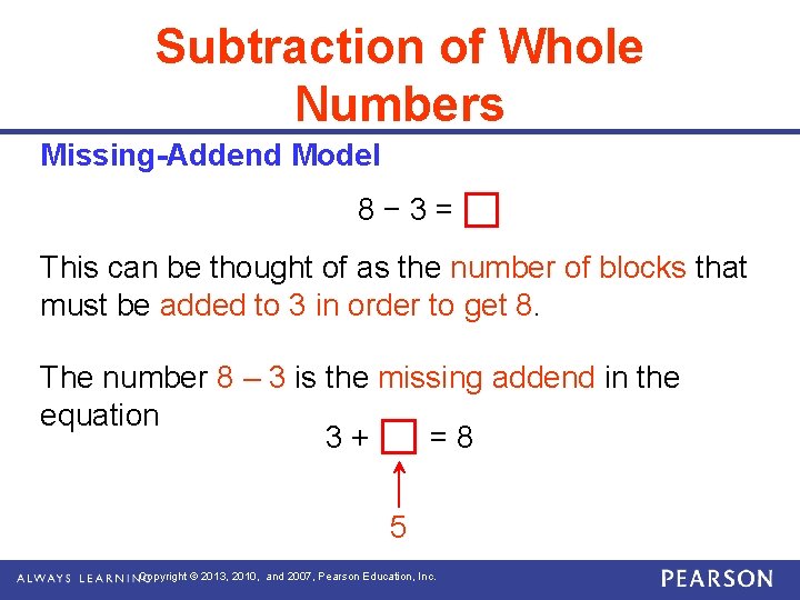 Subtraction of Whole Numbers Missing-Addend Model 8− 3= This can be thought of as