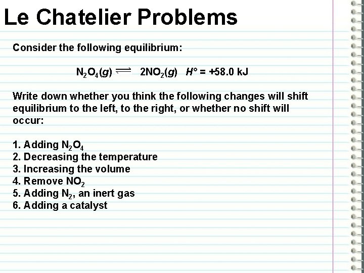 Le Chatelier Problems Consider the following equilibrium: N 2 O 4(g) 2 NO 2(g)