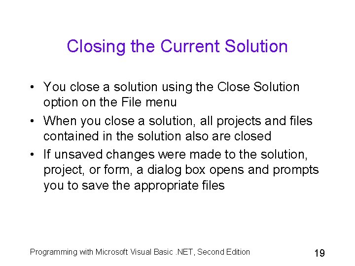 Closing the Current Solution • You close a solution using the Close Solution option