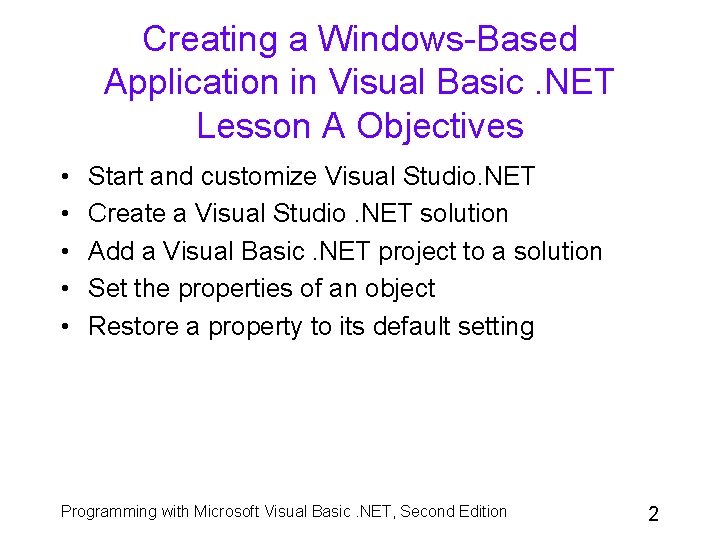 Creating a Windows-Based Application in Visual Basic. NET Lesson A Objectives • • •